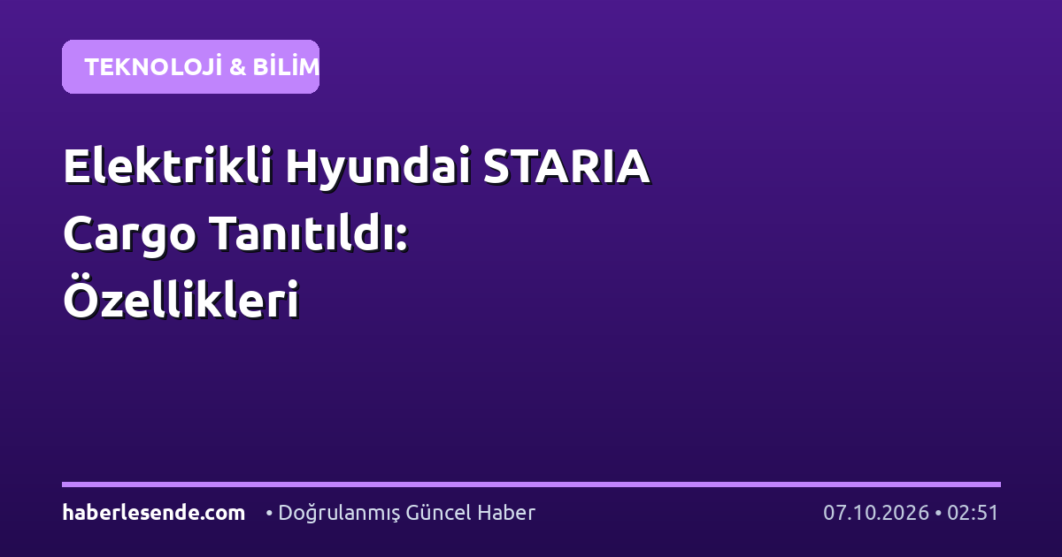 Elektrikli Hyundai STARIA Cargo Tanıtıldı: Özellikleri