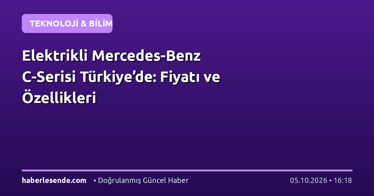 Elektrikli Mercedes-Benz C-Serisi Türkiye’de: Fiyatı ve Özellikleri