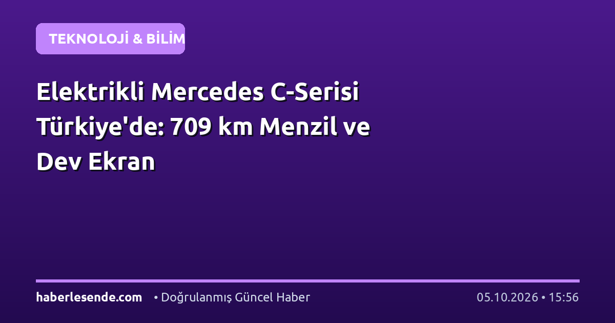 Elektrikli Mercedes C-Serisi Türkiye'de: 709 km Menzil ve Dev Ekran