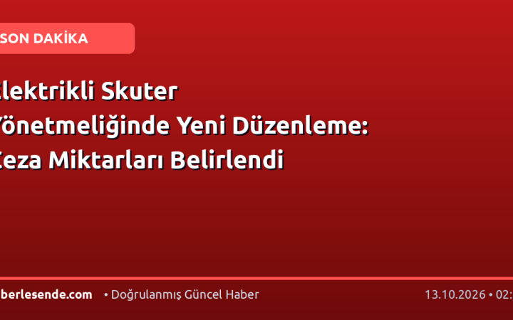 Elektrikli Skuter Yönetmeliğinde Yeni Düzenleme: Ceza Miktarları Belirlendi