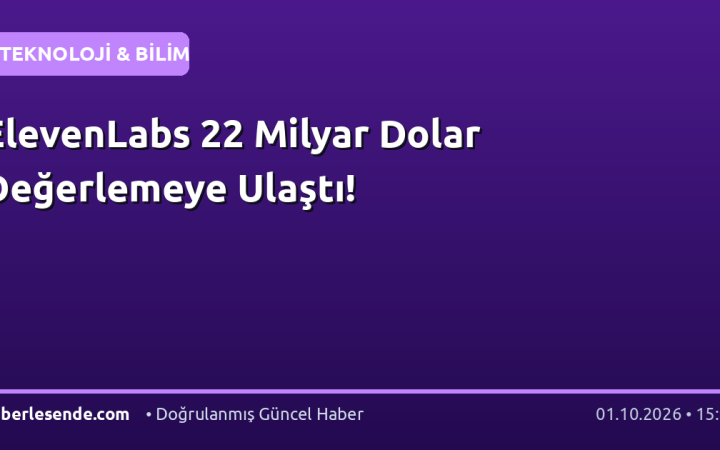 ElevenLabs 22 Milyar Dolar Değerlemeye Ulaştı!