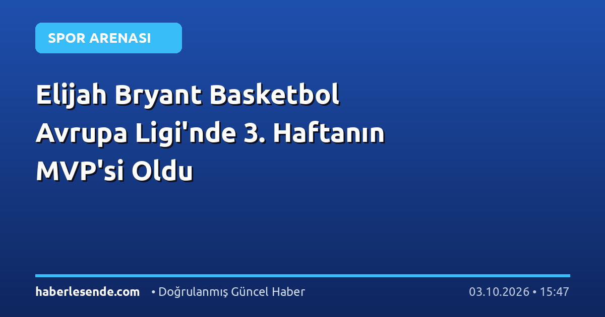 Elijah Bryant Basketbol Avrupa Ligi'nde 3. Haftanın MVP'si Oldu
