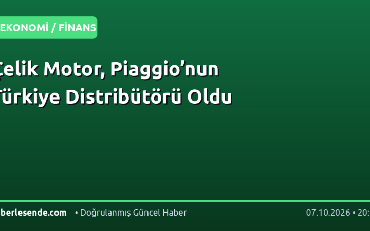 Çelik Motor, Piaggio’nun Türkiye Distribütörü Oldu