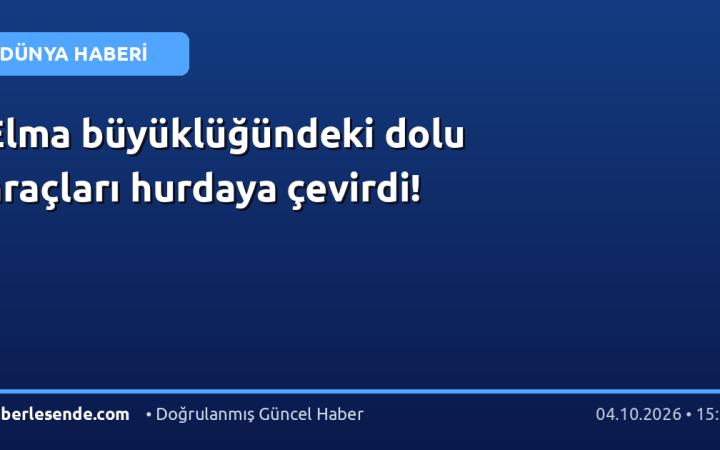 Elma büyüklüğündeki dolu araçları hurdaya çevirdi!