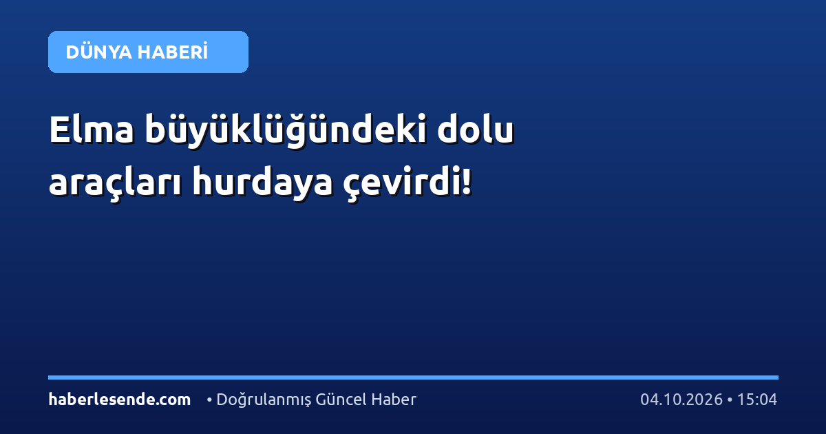 Elma büyüklüğündeki dolu araçları hurdaya çevirdi!