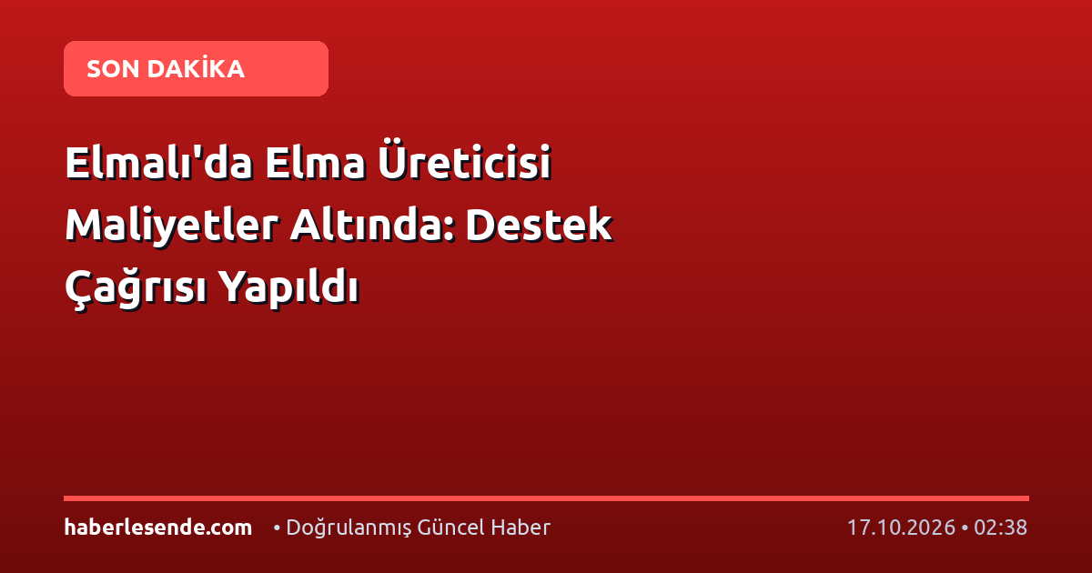 Elmalı'da Elma Üreticisi Maliyetler Altında: Destek Çağrısı Yapıldı