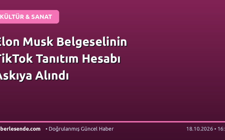 Elon Musk Belgeselinin TikTok Tanıtım Hesabı Askıya Alındı