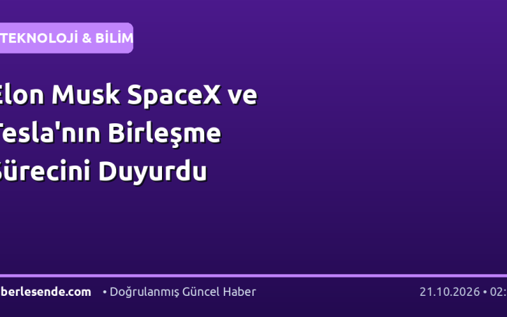 Elon Musk SpaceX ve Tesla'nın Birleşme Sürecini Duyurdu