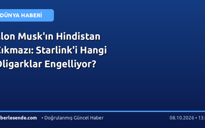 Elon Musk'ın Hindistan Çıkmazı: Starlink'i Hangi Oligarklar Engelliyor?