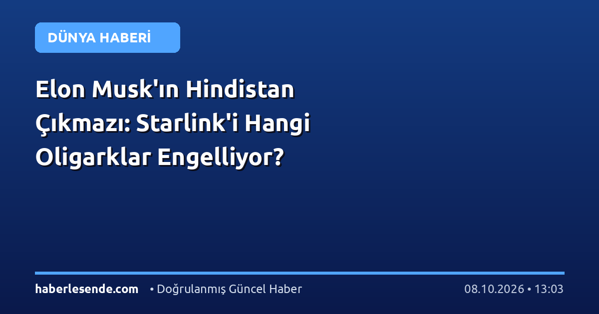 Elon Musk'ın Hindistan Çıkmazı: Starlink'i Hangi Oligarklar Engelliyor?