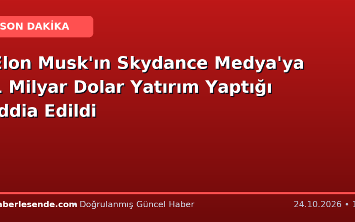 Elon Musk'ın Skydance Medya'ya 1 Milyar Dolar Yatırım Yaptığı İddia Edildi
