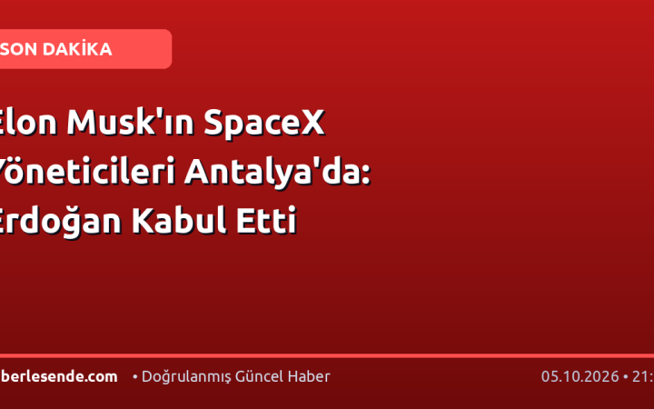 Elon Musk'ın SpaceX Yöneticileri Antalya'da: Erdoğan Kabul Etti