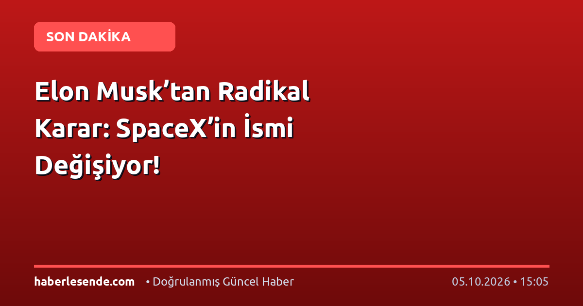 Elon Musk’tan Radikal Karar: SpaceX’in İsmi Değişiyor!