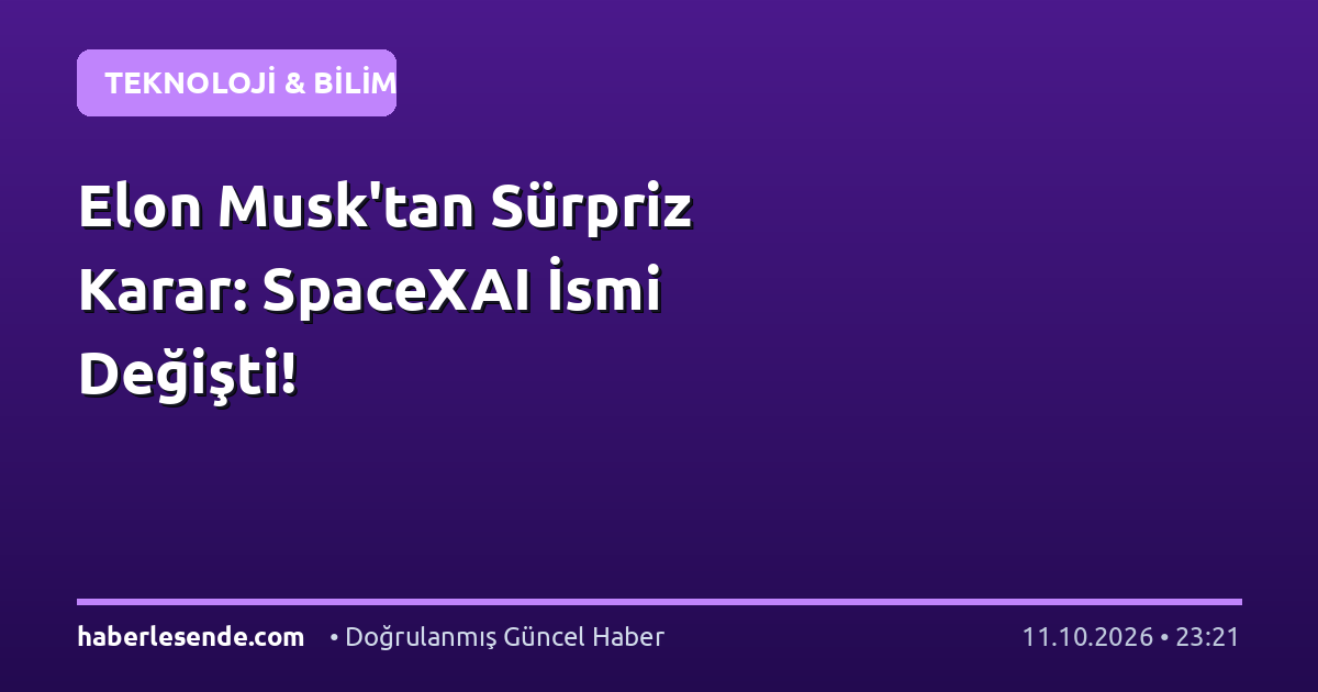 Elon Musk'tan Sürpriz Karar: SpaceXAI İsmi Değişti!