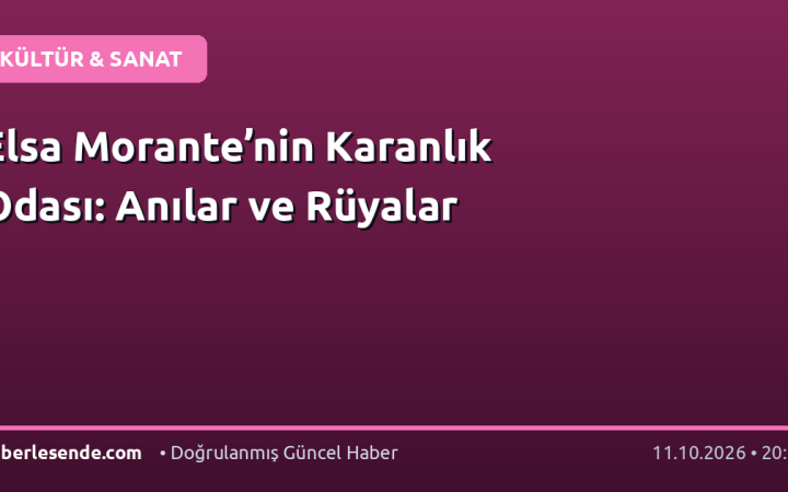 Elsa Morante’nin Karanlık Odası: Anılar ve Rüyalar