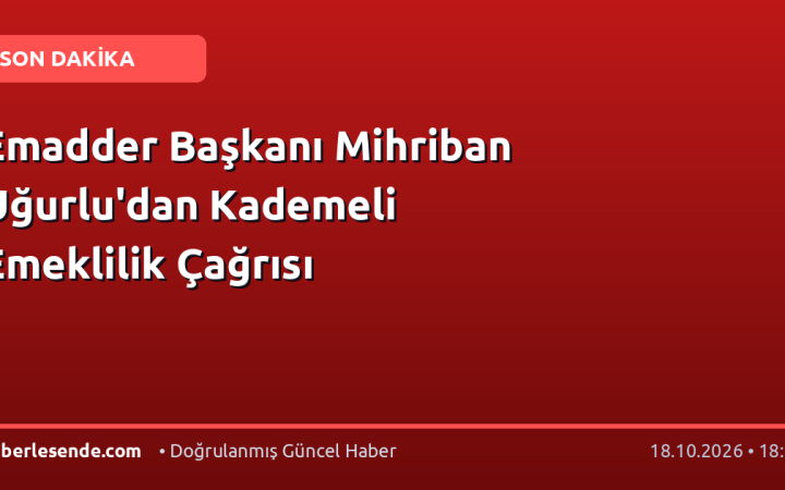 Emadder Başkanı Mihriban Uğurlu'dan Kademeli Emeklilik Çağrısı