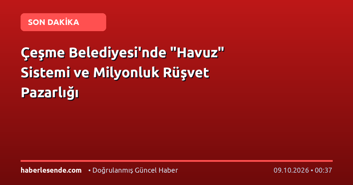 Çeşme Belediyesi'nde "Havuz" Sistemi ve Milyonluk Rüşvet Pazarlığı
