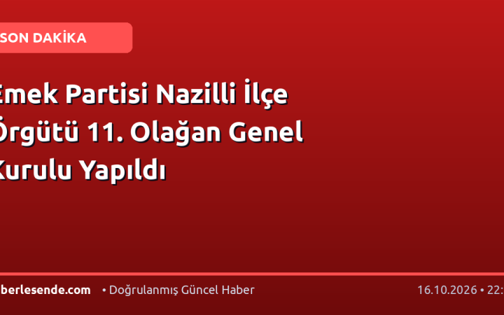 Emek Partisi Nazilli İlçe Örgütü 11. Olağan Genel Kurulu Yapıldı