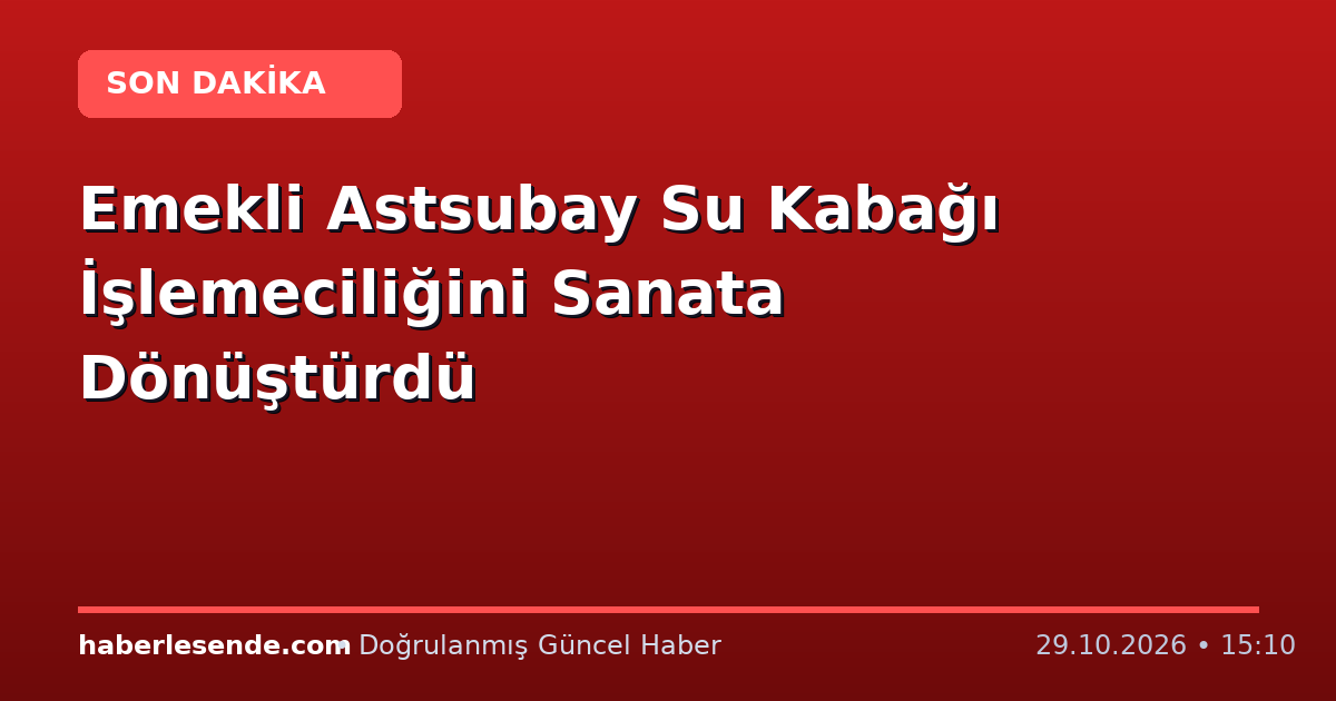 Emekli Astsubay Su Kabağı İşlemeciliğini Sanata Dönüştürdü