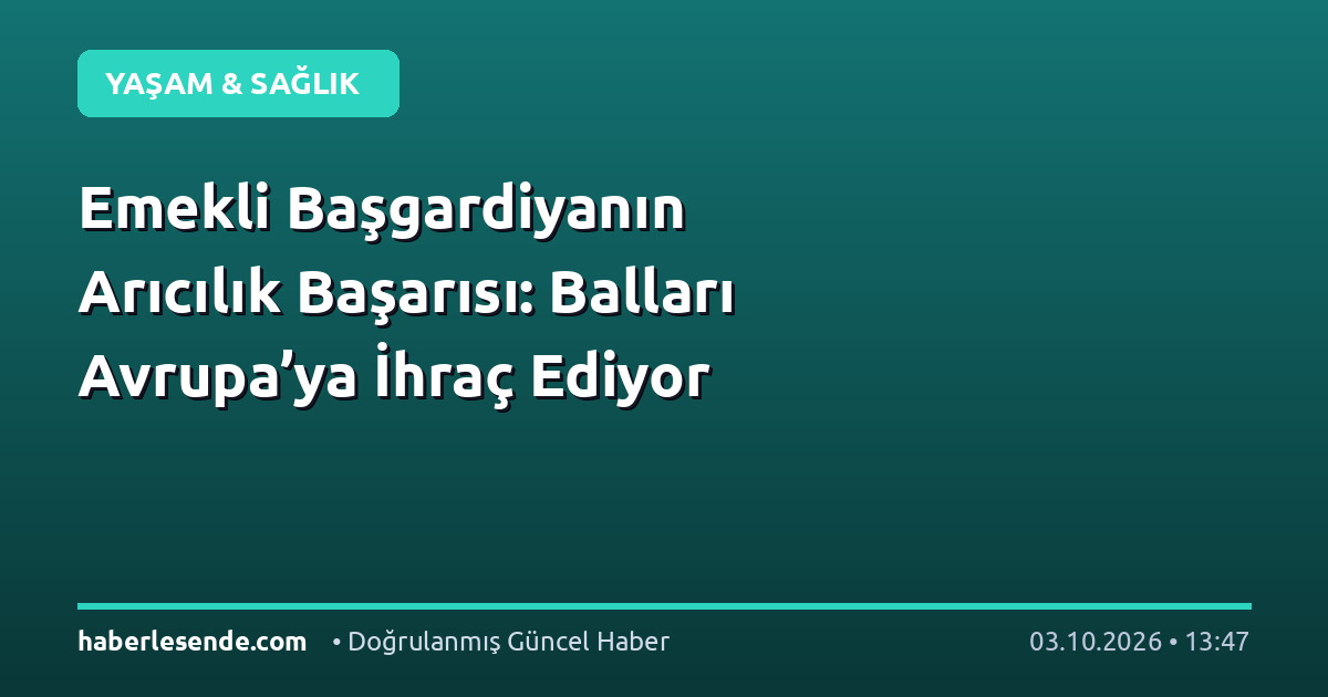 Emekli Başgardiyanın Arıcılık Başarısı: Balları Avrupa’ya İhraç Ediyor