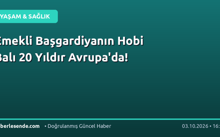 Emekli Başgardiyanın Hobi Balı 20 Yıldır Avrupa'da!