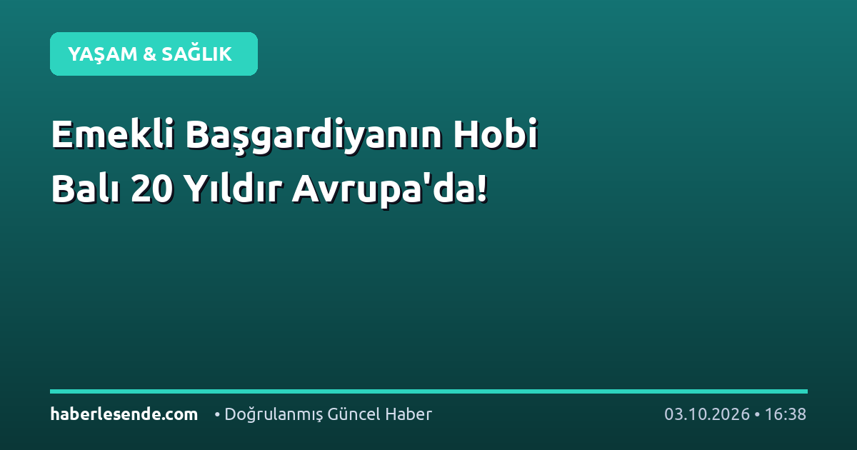 Emekli Başgardiyanın Hobi Balı 20 Yıldır Avrupa'da!