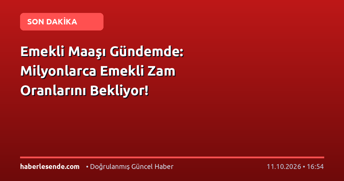 Emekli Maaşı Gündemde: Milyonlarca Emekli Zam Oranlarını Bekliyor!