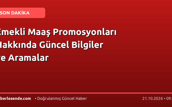 Emekli Maaş Promosyonları Hakkında Güncel Bilgiler ve Aramalar
