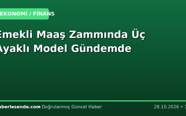 Emekli Maaş Zammında Üç Ayaklı Model Gündemde