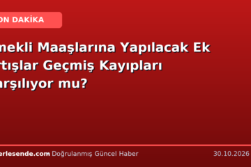 Emekli Maaşlarına Yapılacak Ek Artışlar Geçmiş Kayıpları Karşılıyor mu?