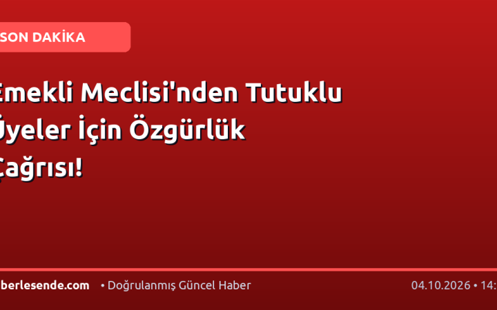 Emekli Meclisi'nden Tutuklu Üyeler İçin Özgürlük Çağrısı!