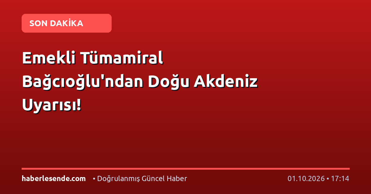 Emekli Tümamiral Bağcıoğlu'ndan Doğu Akdeniz Uyarısı!