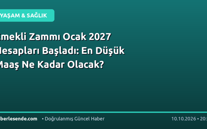 Emekli Zammı Ocak 2027 Hesapları Başladı: En Düşük Maaş Ne Kadar Olacak?