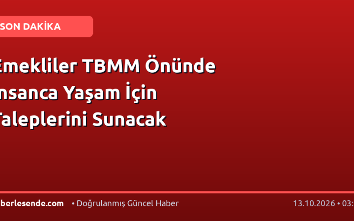Emekliler TBMM Önünde İnsanca Yaşam İçin Taleplerini Sunacak