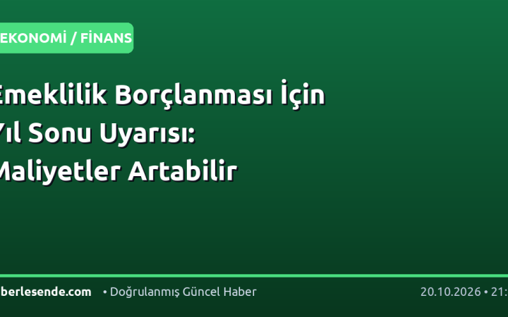 Emeklilik Borçlanması İçin Yıl Sonu Uyarısı: Maliyetler Artabilir
