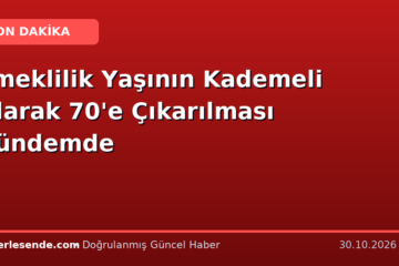 Emeklilik Yaşının Kademeli Olarak 70'e Çıkarılması Gündemde