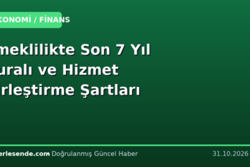 Emeklilikte Son 7 Yıl Kuralı ve Hizmet Birleştirme Şartları