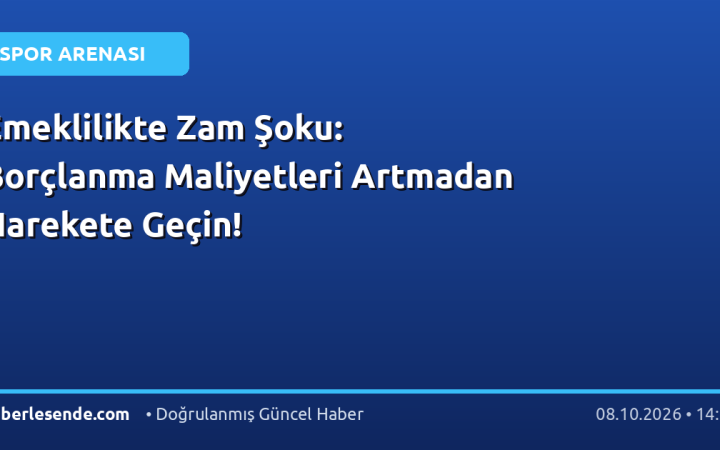 Emeklilikte Zam Şoku: Borçlanma Maliyetleri Artmadan Harekete Geçin!