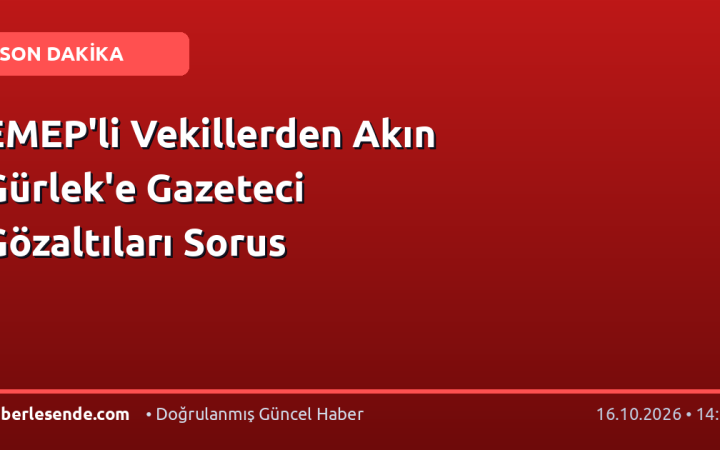 EMEP'li Vekillerden Akın Gürlek'e Gazeteci Gözaltıları Sorus