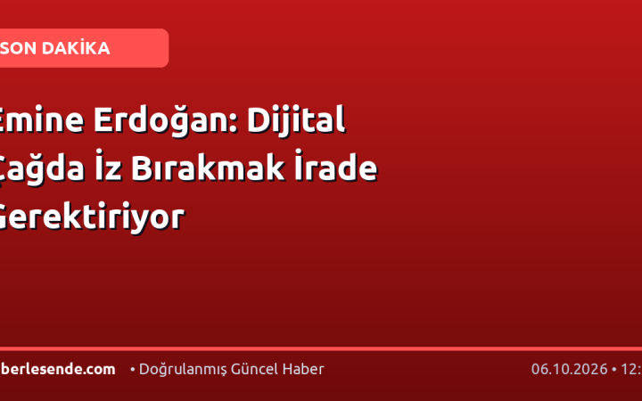 Emine Erdoğan: Dijital Çağda İz Bırakmak İrade Gerektiriyor
