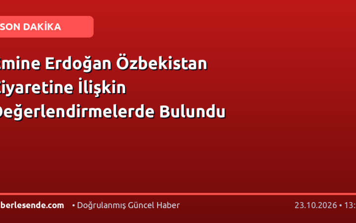Emine Erdoğan Özbekistan Ziyaretine İlişkin Değerlendirmelerde Bulundu