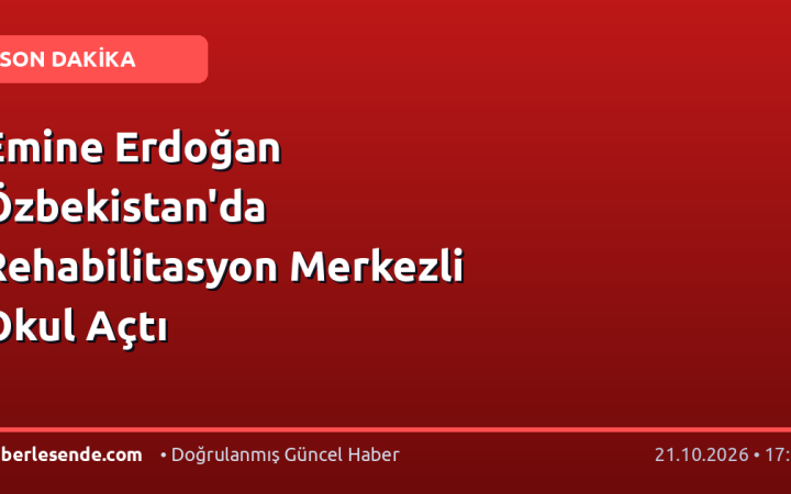 Emine Erdoğan Özbekistan'da Rehabilitasyon Merkezli Okul Açtı