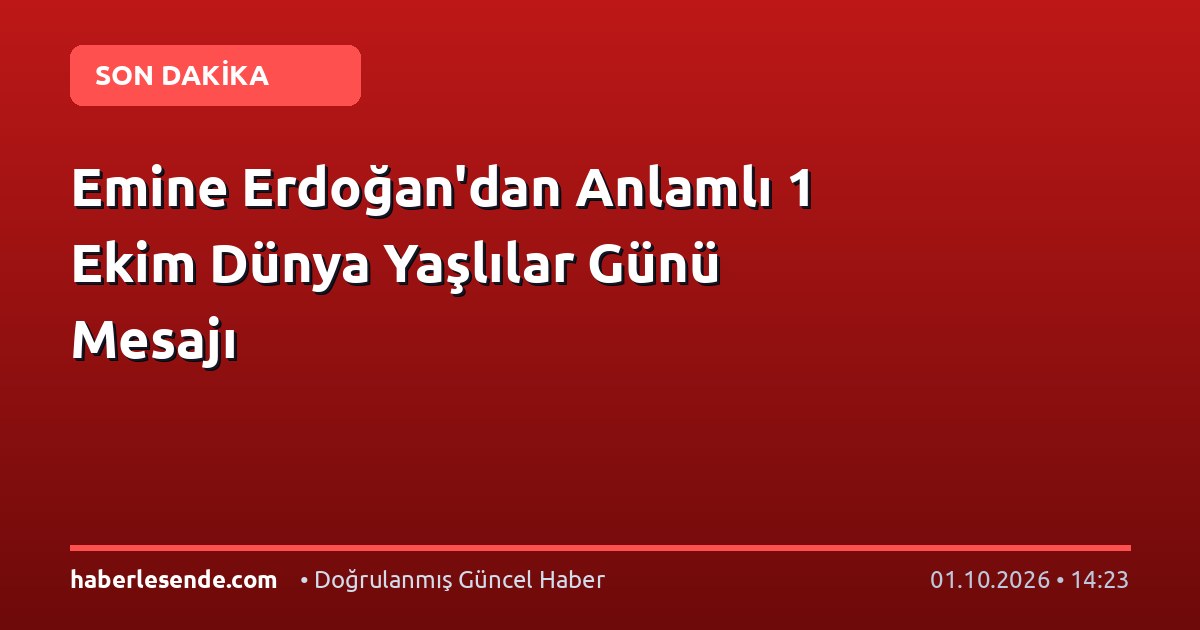 Emine Erdoğan'dan Anlamlı 1 Ekim Dünya Yaşlılar Günü Mesajı