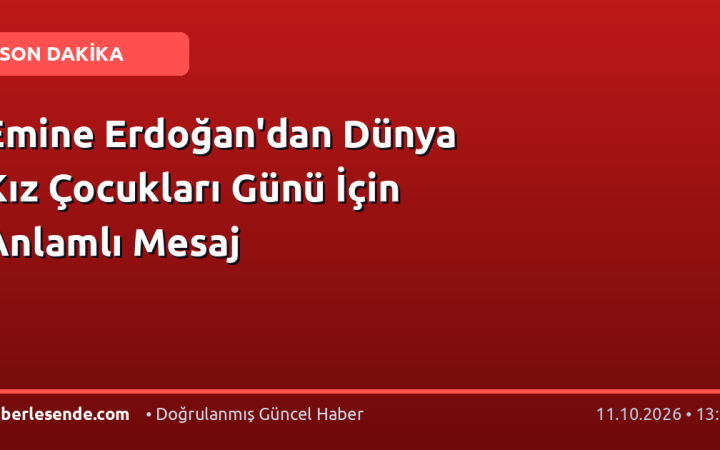 Emine Erdoğan'dan Dünya Kız Çocukları Günü İçin Anlamlı Mesaj