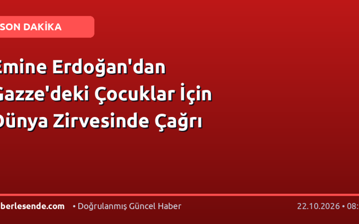 Emine Erdoğan'dan Gazze'deki Çocuklar İçin Dünya Zirvesinde Çağrı