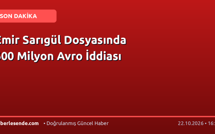 Emir Sarıgül Dosyasında 600 Milyon Avro İddiası