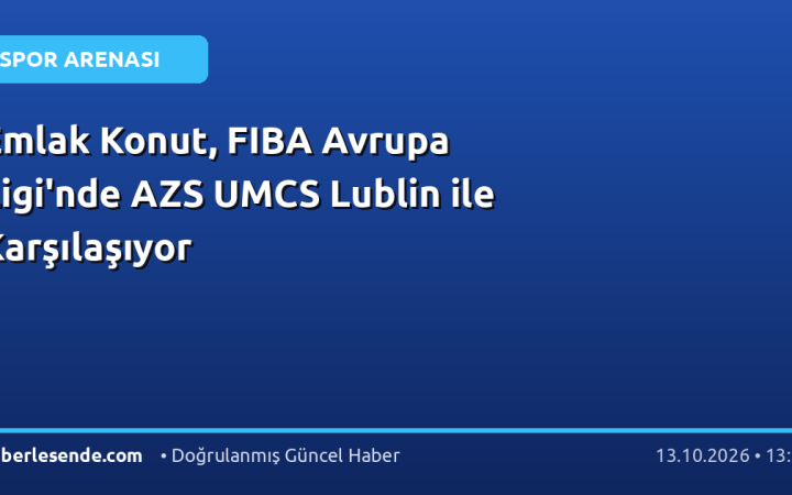 Emlak Konut, FIBA Avrupa Ligi'nde AZS UMCS Lublin ile Karşılaşıyor