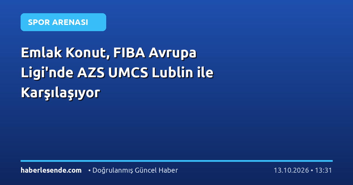 Emlak Konut, FIBA Avrupa Ligi'nde AZS UMCS Lublin ile Karşılaşıyor