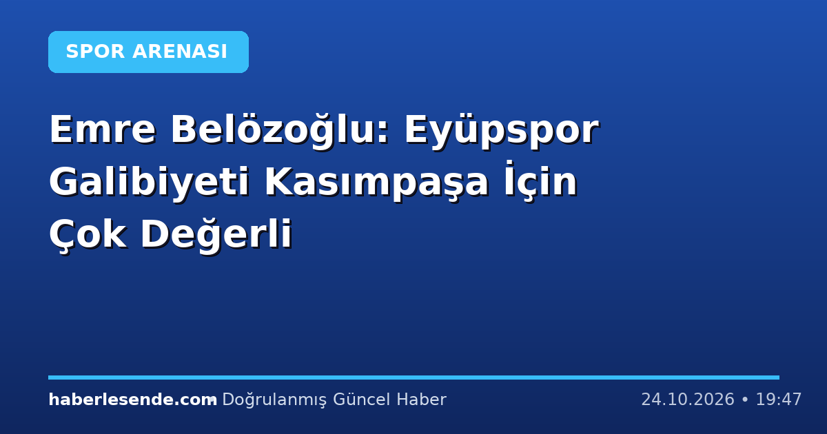 Emre Belözoğlu: Eyüpspor Galibiyeti Kasımpaşa İçin Çok Değerli