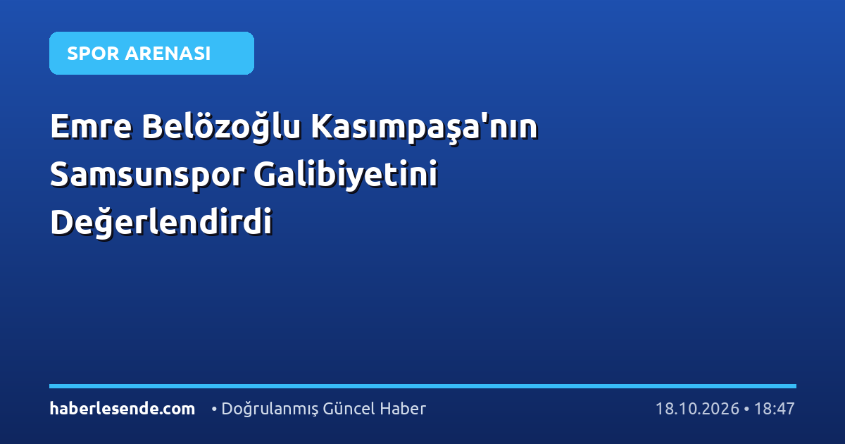 Emre Belözoğlu Kasımpaşa'nın Samsunspor Galibiyetini Değerlendirdi